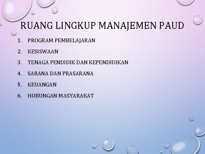 RUANG LINGKUP MANAJEMEN PAUD 1. PROGRAM PEMBELAJARAN 2. KESISWAAN 3. TENAGA PENDIDIK DAN KEPENDIDIKAN