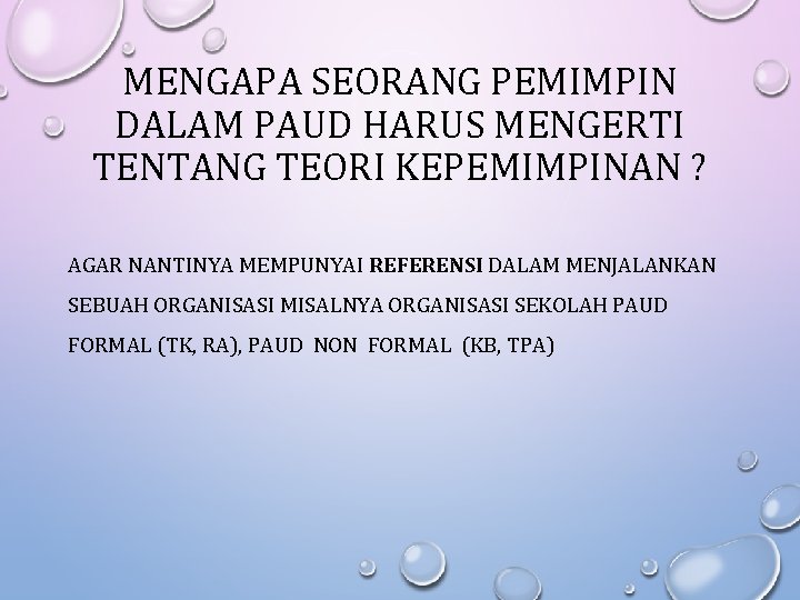MENGAPA SEORANG PEMIMPIN DALAM PAUD HARUS MENGERTI TENTANG TEORI KEPEMIMPINAN ? AGAR NANTINYA MEMPUNYAI