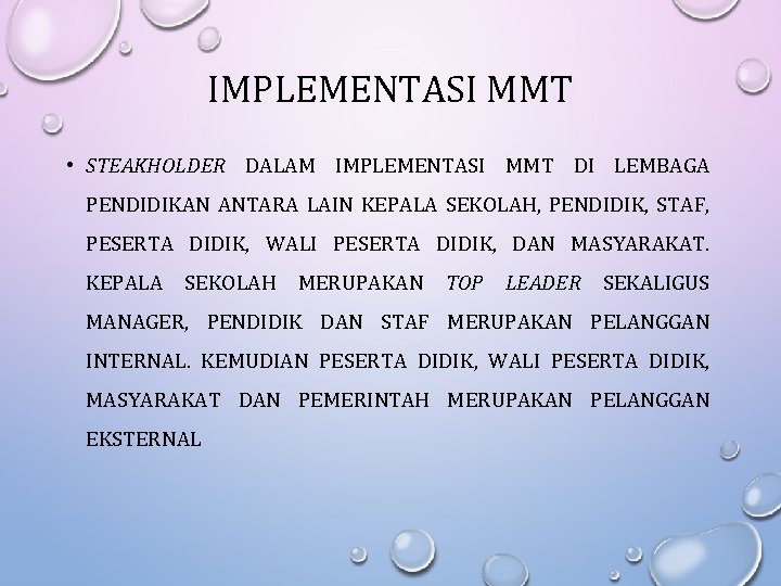 IMPLEMENTASI MMT • STEAKHOLDER DALAM IMPLEMENTASI MMT DI LEMBAGA PENDIDIKAN ANTARA LAIN KEPALA SEKOLAH,