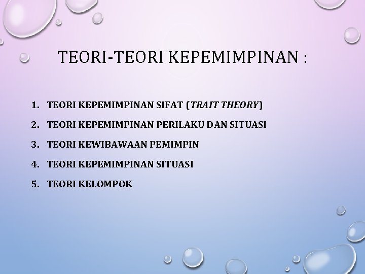 TEORI-TEORI KEPEMIMPINAN : 1. TEORI KEPEMIMPINAN SIFAT (TRAIT THEORY) 2. TEORI KEPEMIMPINAN PERILAKU DAN