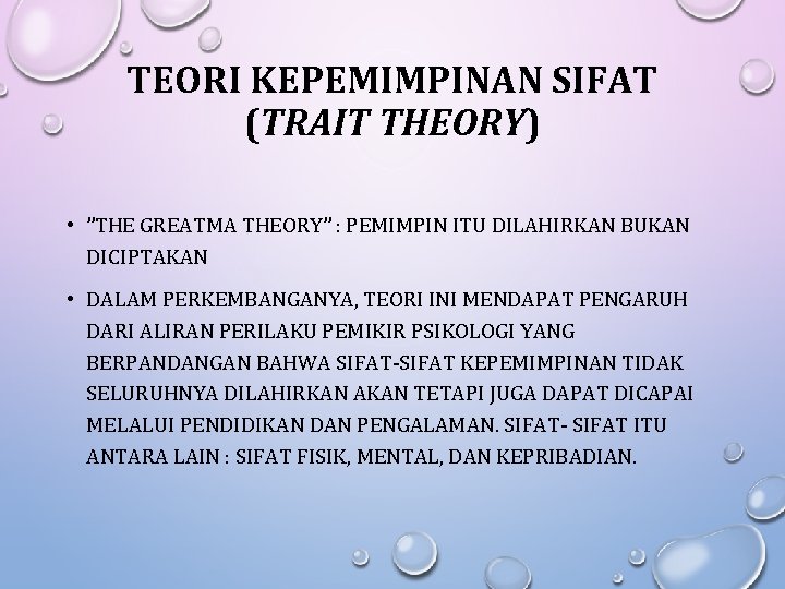 TEORI KEPEMIMPINAN SIFAT (TRAIT THEORY) • ”THE GREATMA THEORY” : PEMIMPIN ITU DILAHIRKAN BUKAN