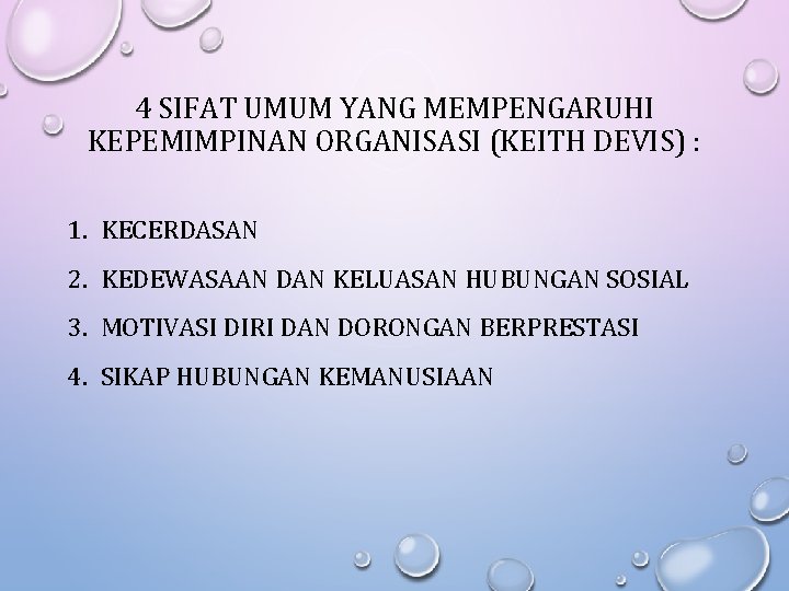 4 SIFAT UMUM YANG MEMPENGARUHI KEPEMIMPINAN ORGANISASI (KEITH DEVIS) : 1. KECERDASAN 2. KEDEWASAAN