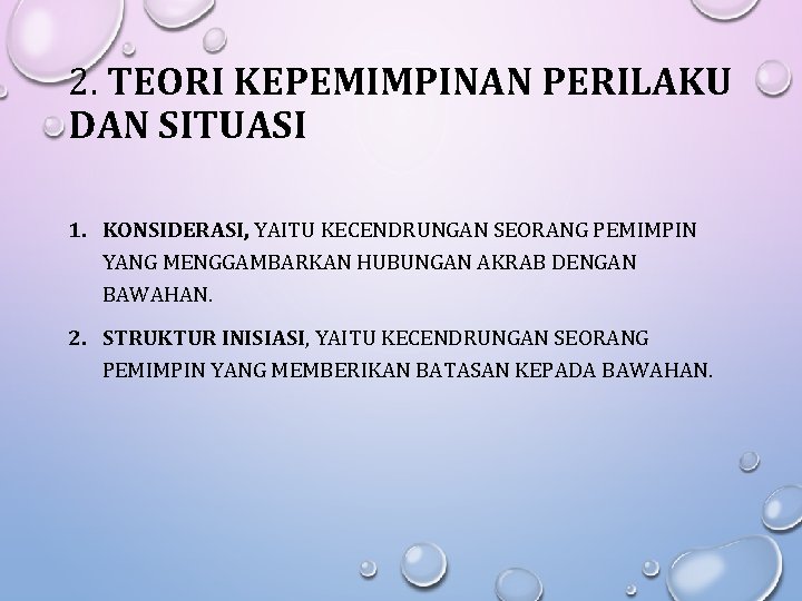 2. TEORI KEPEMIMPINAN PERILAKU DAN SITUASI 1. KONSIDERASI, YAITU KECENDRUNGAN SEORANG PEMIMPIN YANG MENGGAMBARKAN