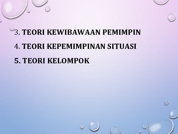 3. TEORI KEWIBAWAAN PEMIMPIN 4. TEORI KEPEMIMPINAN SITUASI 5. TEORI KELOMPOK 