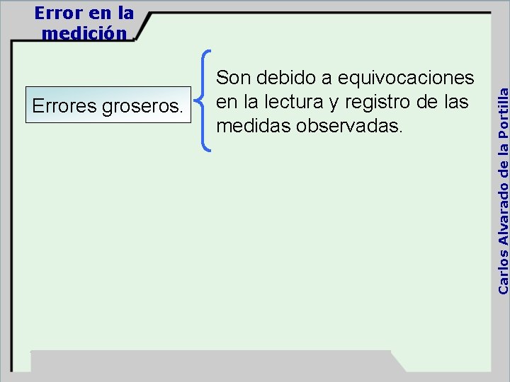 Errores groseros. Son debido a equivocaciones en la lectura y registro de las medidas