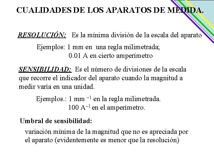 CUALIDADES DE LOS APARATOS DE MEDIDA. RESOLUCIÓN: Es la mínima división de la escala