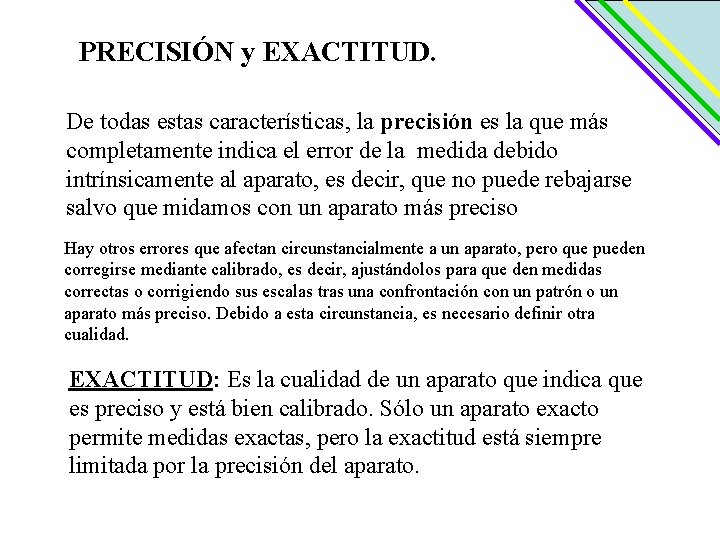 PRECISIÓN y EXACTITUD. De todas estas características, la precisión es la que más completamente