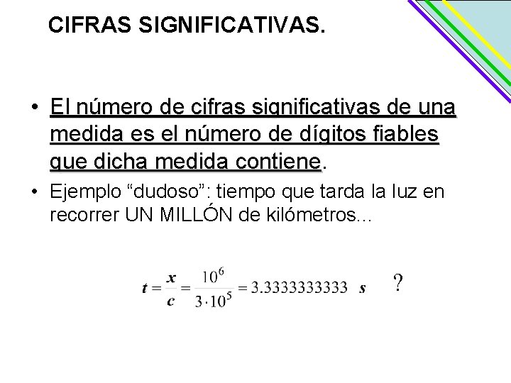 CIFRAS SIGNIFICATIVAS. • El número de cifras significativas de una medida es el número