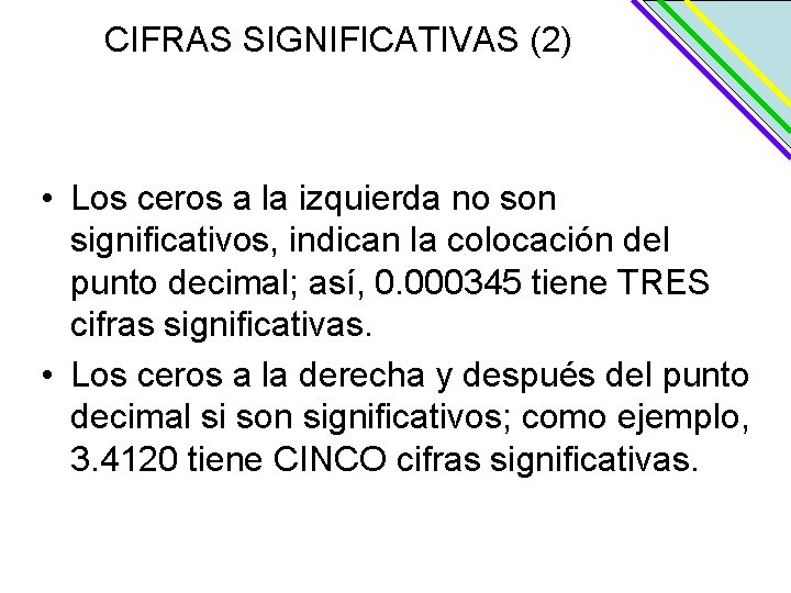 CIFRAS SIGNIFICATIVAS (2) • Los ceros a la izquierda no son significativos, indican la