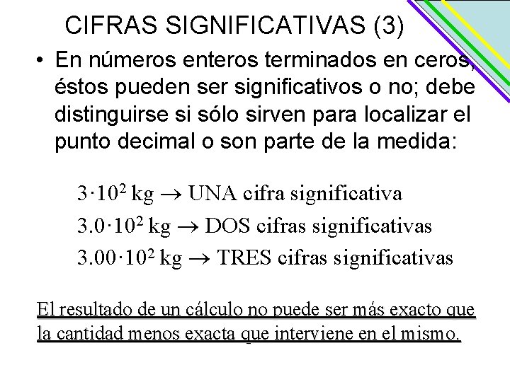 CIFRAS SIGNIFICATIVAS (3) • En números enteros terminados en ceros, éstos pueden ser significativos