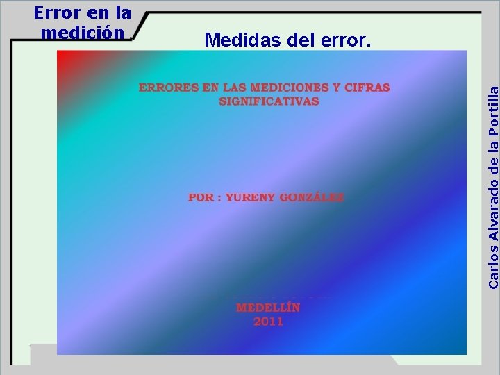 Medidas del error. Carlos Alvarado de la Portilla Error en la medición 