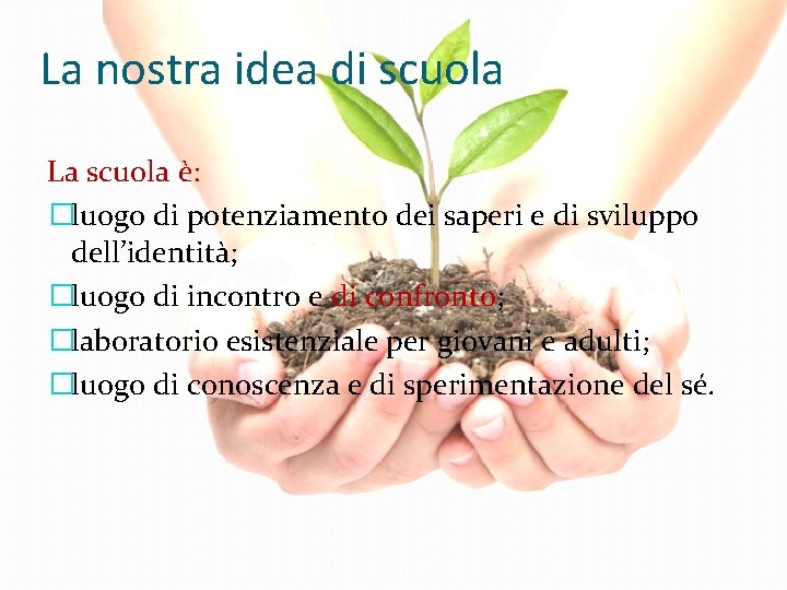 La nostra idea di scuola La scuola è: �luogo di potenziamento dei saperi e La nostra idea di scuola La scuola è: �luogo di potenziamento dei saperi e
