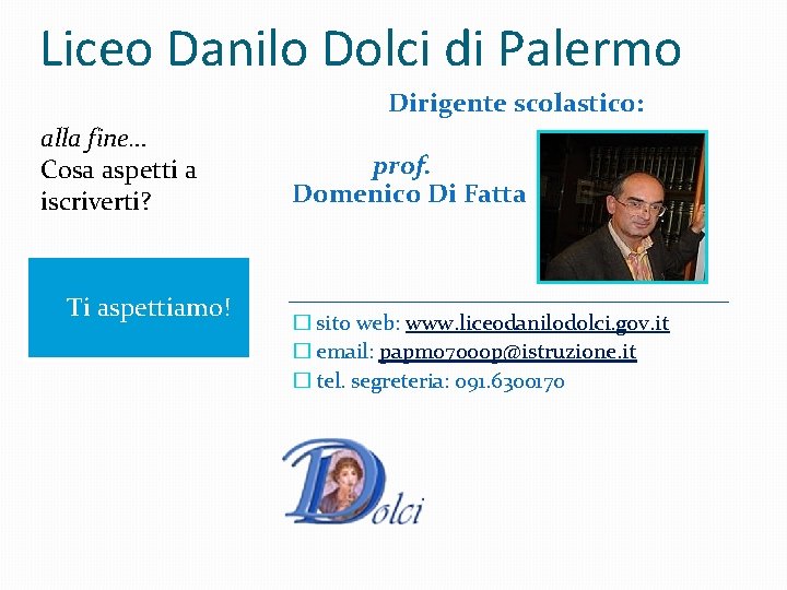 Liceo Danilo Dolci di Palermo Dirigente scolastico: alla fine… Cosa aspetti a iscriverti? Ti Liceo Danilo Dolci di Palermo Dirigente scolastico: alla fine… Cosa aspetti a iscriverti? Ti