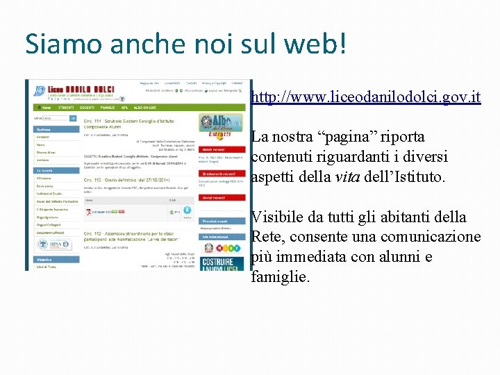 Siamo anche noi sul web! http: //www. liceodanilodolci. gov. it La nostra “pagina” riporta Siamo anche noi sul web! http: //www. liceodanilodolci. gov. it La nostra “pagina” riporta