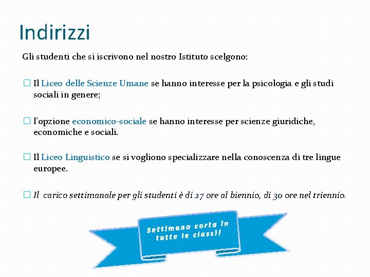 Indirizzi Gli studenti che si iscrivono nel nostro Istituto scelgono: � Il Liceo delle Indirizzi Gli studenti che si iscrivono nel nostro Istituto scelgono: � Il Liceo delle