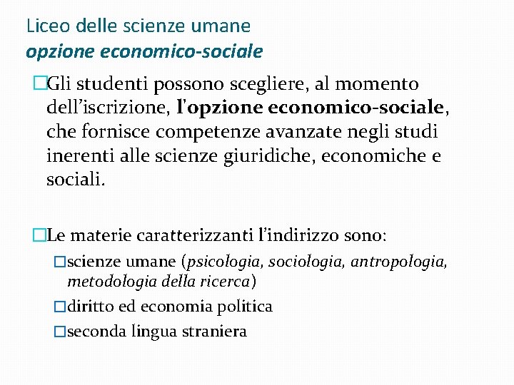 Liceo delle scienze umane opzione economico-sociale �Gli studenti possono scegliere, al momento dell’iscrizione, l'opzione Liceo delle scienze umane opzione economico-sociale �Gli studenti possono scegliere, al momento dell’iscrizione, l'opzione