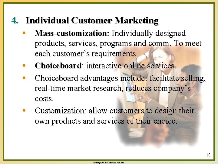 4. Individual Customer Marketing § Mass-customization: Individually designed products, services, programs and comm. To