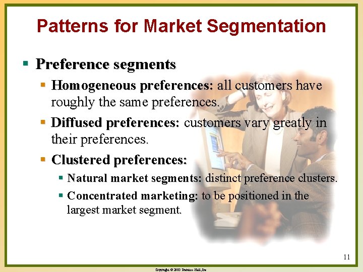 Patterns for Market Segmentation § Preference segments § Homogeneous preferences: all customers have roughly