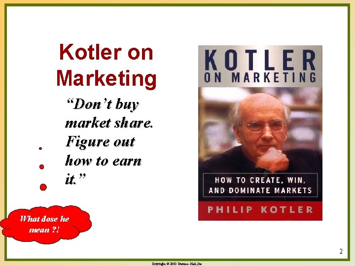 Kotler on Marketing “Don’t buy market share. Figure out how to earn it. ”