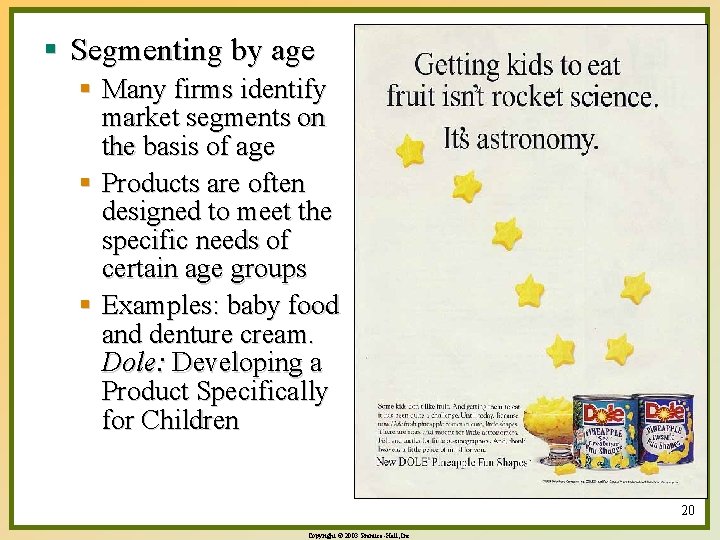 § Segmenting by age § Many firms identify market segments on the basis of