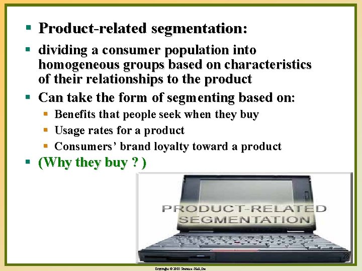 § Product-related segmentation: § dividing a consumer population into homogeneous groups based on characteristics