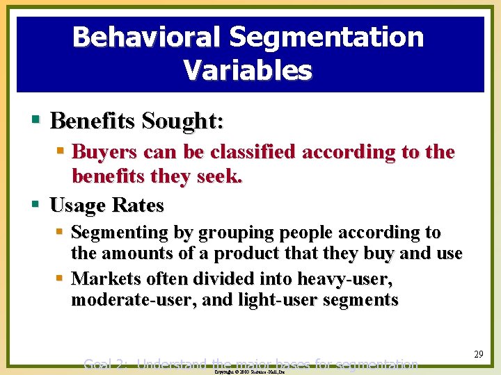 Behavioral Segmentation Variables § Benefits Sought: § Buyers can be classified according to the