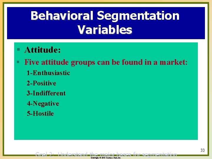 Behavioral Segmentation Variables § Attitude: § Five attitude groups can be found in a