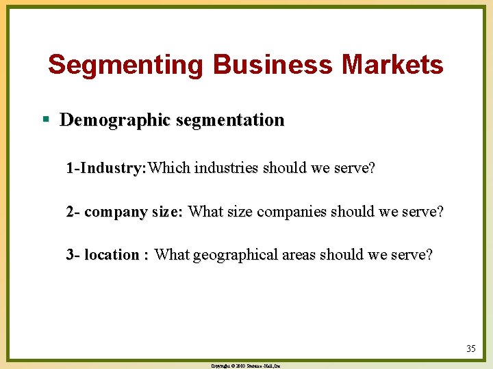 Segmenting Business Markets § Demographic segmentation 1 -Industry: Which industries should we serve? 2