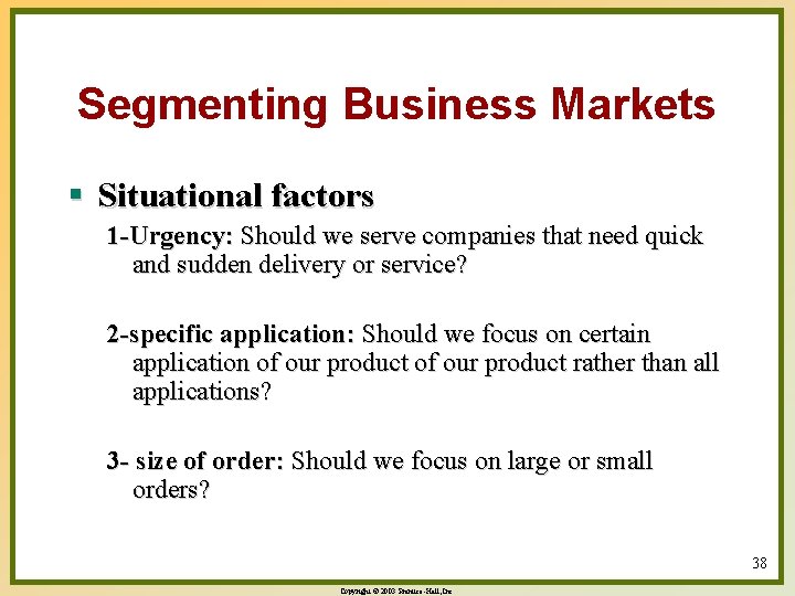 Segmenting Business Markets § Situational factors 1 -Urgency: Should we serve companies that need