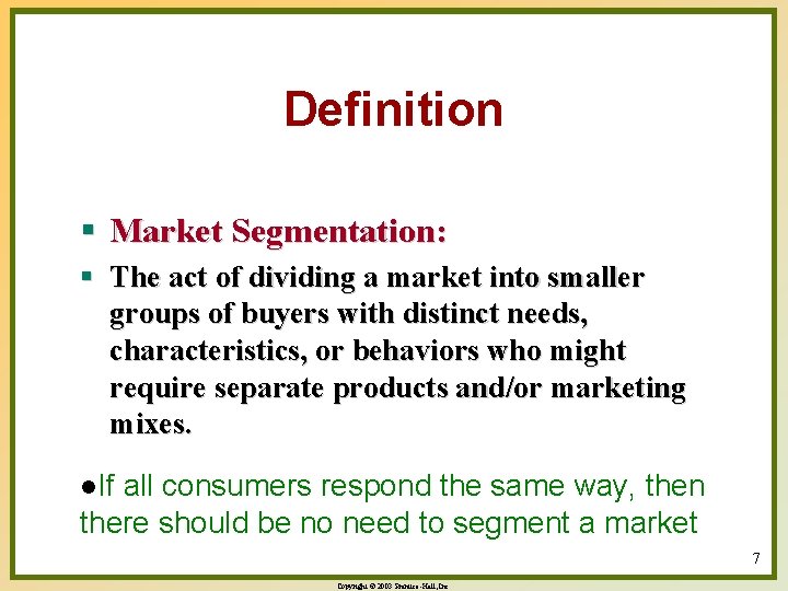 Definition § Market Segmentation: § The act of dividing a market into smaller groups