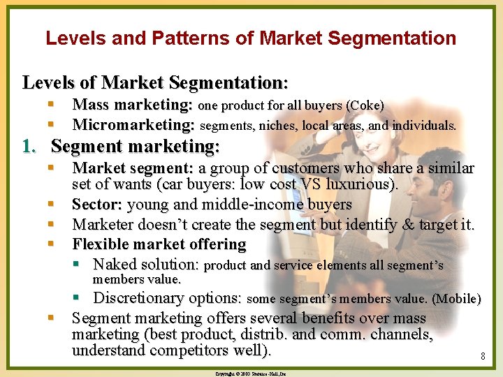 Levels and Patterns of Market Segmentation Levels of Market Segmentation: § Mass marketing: one