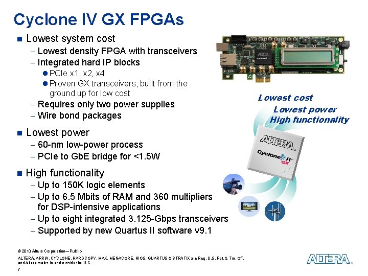 Cyclone IV GX FPGAs n Lowest system cost - Lowest density FPGA with transceivers