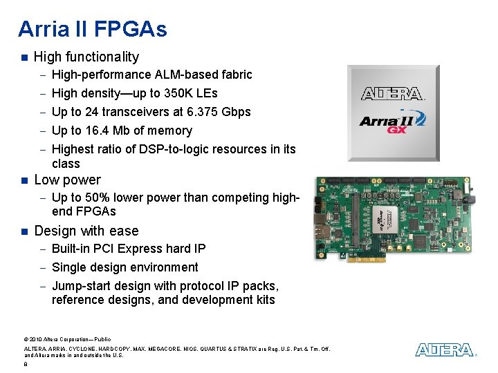 Arria II FPGAs n High functionality - High-performance ALM-based fabric - High density—up to