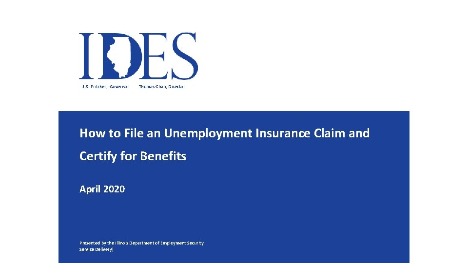 J. B. Pritzker, Governor Thomas Chan, Director How to File an Unemployment Insurance Claim