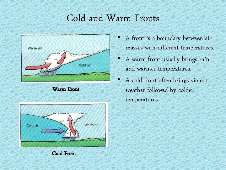 Cold and Warm Fronts Warm Front Cold Front • A front is a boundary