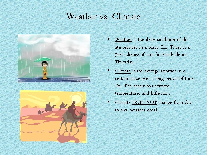 Weather vs. Climate • Weather is the daily condition of the atmosphere in a