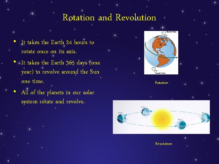 Rotation and Revolution • It takes the Earth 24 hours to rotate once on