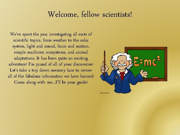Welcome, fellow scientists! We’ve spent the year investigating all sorts of scientific topics, from