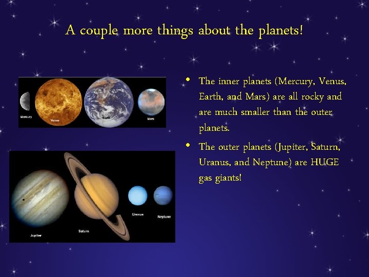 A couple more things about the planets! • The inner planets (Mercury, Venus, Earth,