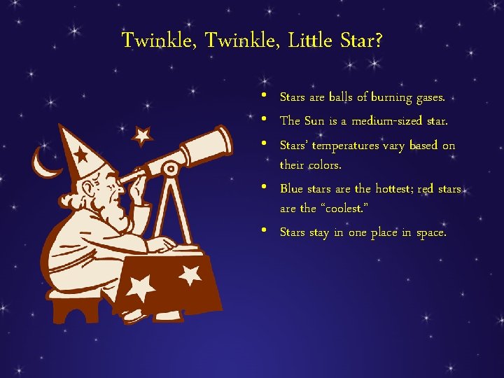 Twinkle, Little Star? • Stars are balls of burning gases. • The Sun is