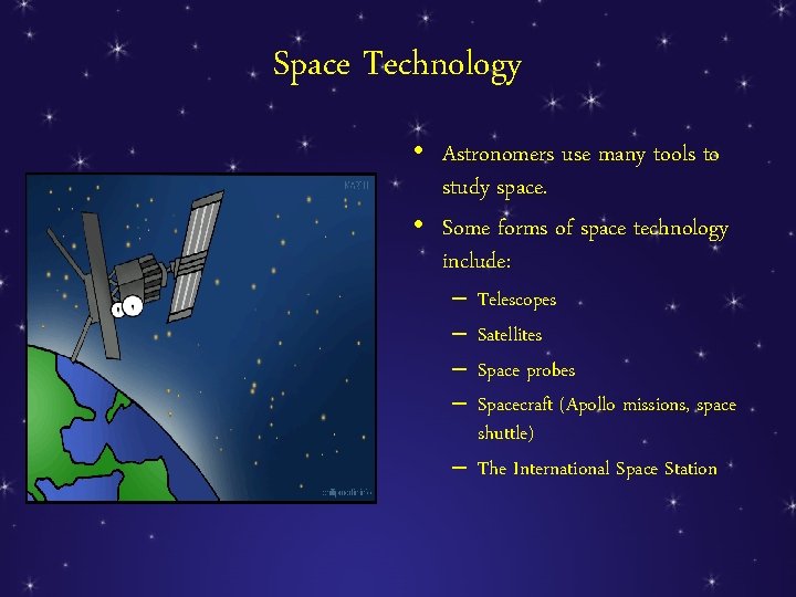Space Technology • Astronomers use many tools to study space. • Some forms of