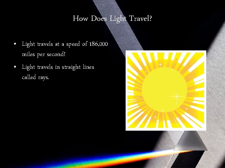 How Does Light Travel? • Light travels at a speed of 186, 000 miles