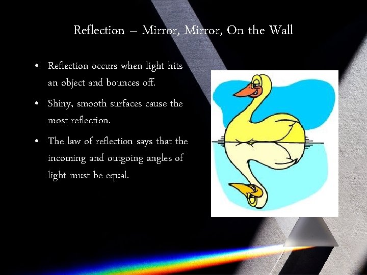 Reflection – Mirror, On the Wall • Reflection occurs when light hits an object