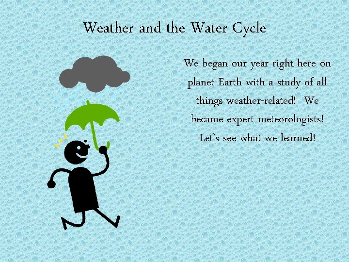 Weather and the Water Cycle We began our year right here on planet Earth