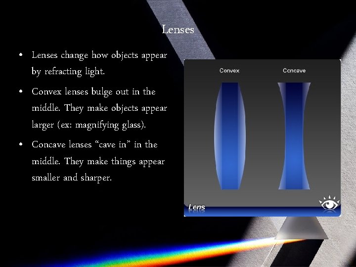 Lenses • Lenses change how objects appear by refracting light. • Convex lenses bulge