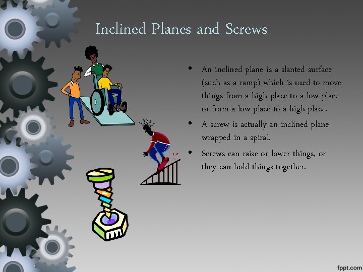 Inclined Planes and Screws • An inclined plane is a slanted surface (such as