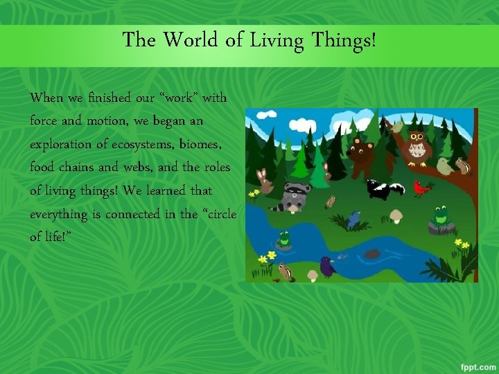 The World of Living Things! When we finished our “work” with force and motion,