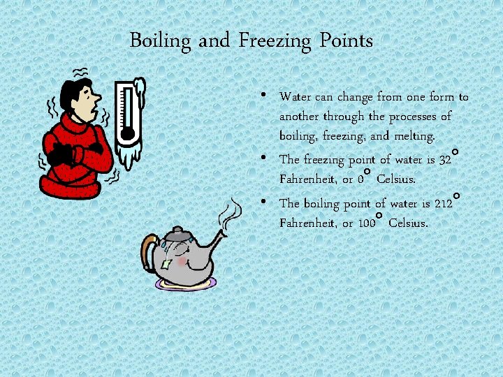 Boiling and Freezing Points • Water can change from one form to another through