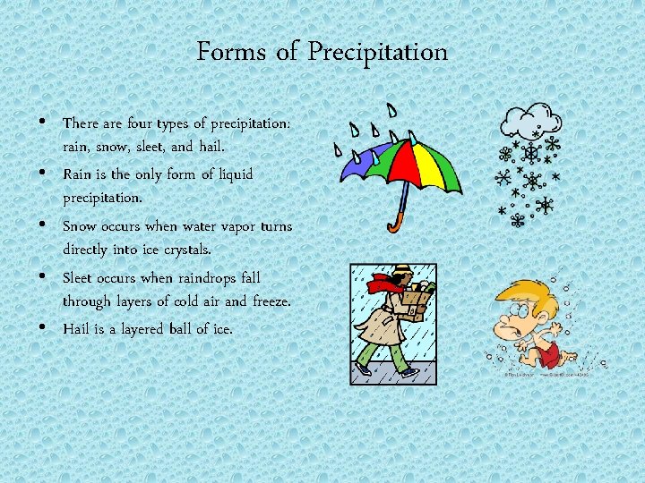Forms of Precipitation • There are four types of precipitation: rain, snow, sleet, and