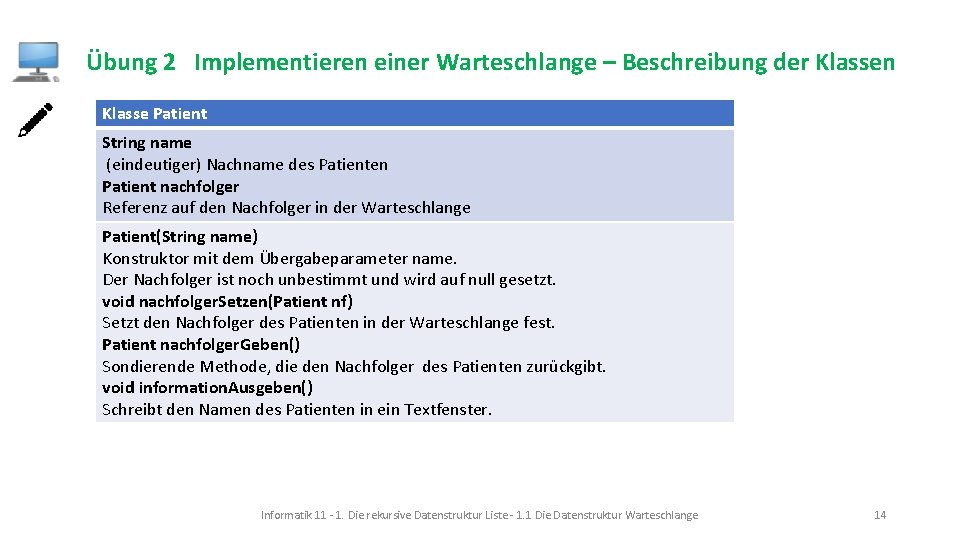 Übung 2 Implementieren einer Warteschlange – Beschreibung der Klassen Klasse Patient String name (eindeutiger)